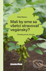 Mali by sme sa všetci stravovať vegánsky? (Príručka pre 21. storočie) - kniha z kategorie Zdraví a životní styl