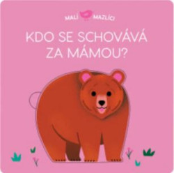 Kdo se schovává za mámou? (Malí mazlíci) - kniha z kategorie Naučné knihy