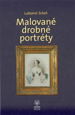 Malované drobné portréty - Sbírka oddělení starších českých dějin Národního muzea