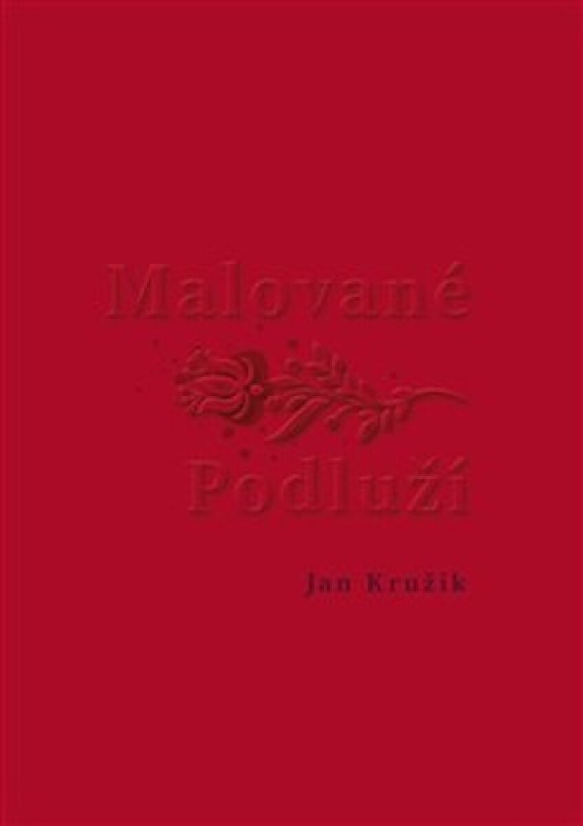 Malované Podluží - Jan Kružík