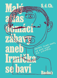 Malý atlas domácí zábavy aneb Irmička se baví - S.d.Ch.