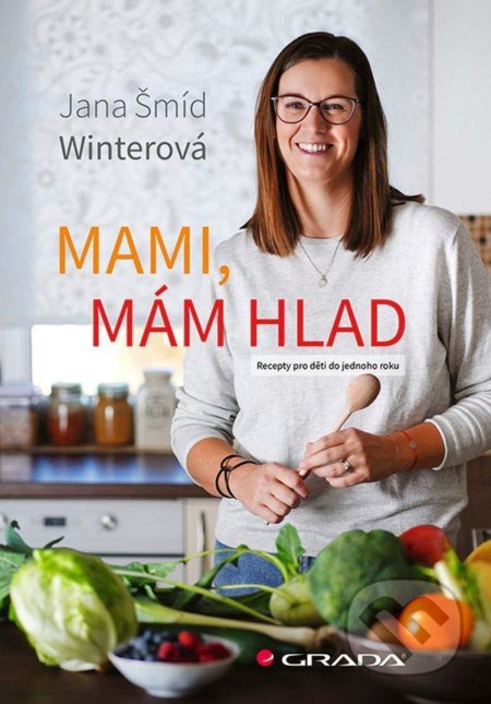 Mami, mám hlad (Recepty pro děti do jednoho roku)