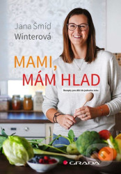 Mami, mám hlad (Recepty pro děti do jednoho roku)