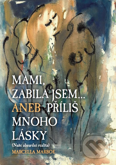 Mami zabila jsem... (Aneb příliš mnoho lásky)
