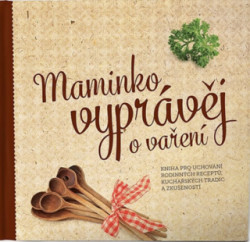 Maminko, vyprávěj o vaření (Kniha pro uchování rodinných receptů, kuchařských tradic a zkušeností) - kniha z kategorie Vztahy a rodina