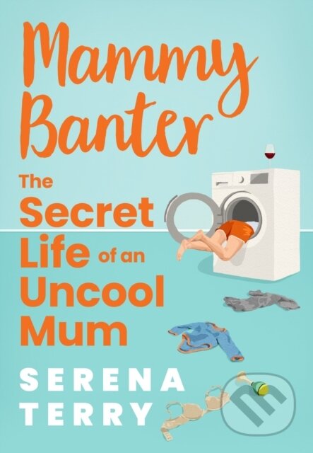 Mammy Banter (The Secret Life of an Uncool Mum)