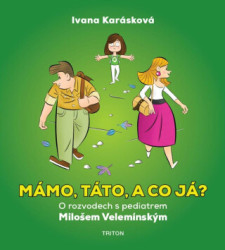 Mámo, táto, a co já? (O rozvodech s pediatrem Milošem Velemínským) - kniha z kategorie Vztahy a rodina