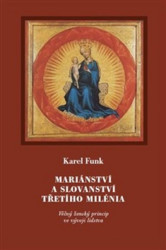 Mariánství a slovanství třetího milénia (Věčný ženský princip ve vývoji lidstva) - kniha z kategorie Spiritualita