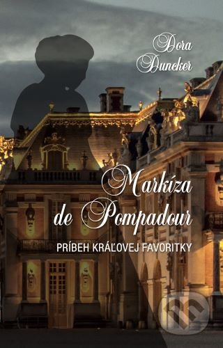 Markíza de Pompadour (Príbeh kráľovej favoritky)