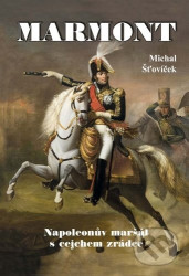 Marmont (Napoleonův maršál s cejchem zrádce)