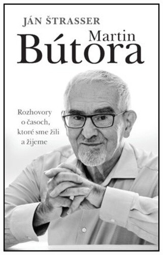 Martin Bútora. Rozhovory o časoch, ktoré sme žili a žijeme - Ján Štrasser
