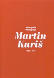 Martin Kuriš – Monografie 1997-2017 / Martin Kuriš – Monograph 1997-2017