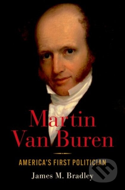 Martin Van Buren (America's First Politician)