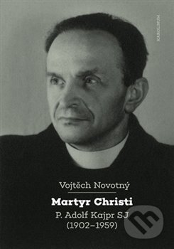 Martyr Christi (P. Adolf Kajpr SJ (1902-1959))