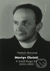 Martyr Christi (P. Adolf Kajpr SJ (1902-1959))