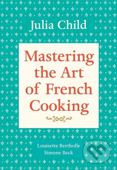 Mastering the Art of French Cooking, Volume 1