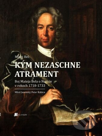 Matej Bel: Kým nezaschne atrament