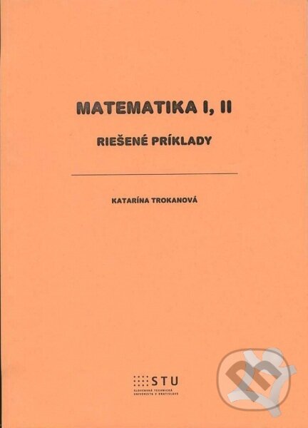 Matematika I, II (Riešené príklady)