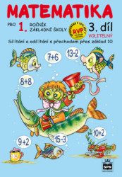 Matematika pro 1. ročník základní školy (3. díl) (Sčítání a odčítání s přechodem přes základ 10) - kniha z kategorie Učebnice a slovníky