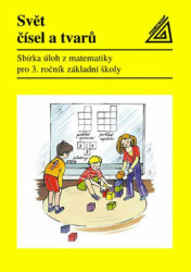 Matematika 3: Svět čísel a tvarů (Sbírka úloh z matematiky pro 3. ročník ZŠ) - kniha z kategorie 1. stupeň
