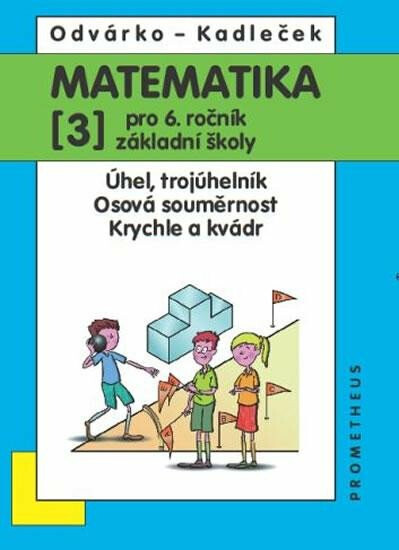 Matematika pro 6. roč. ZŠ - 3.díl (Úhel, trojúhleník; osová souměrnost; krychle a kvádr) - Oldřich Odvárko, Jiří Kadleček
