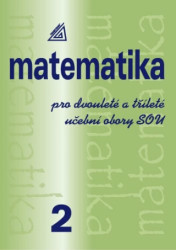 Matematika pro dvouleté a tříleté učební obory SOU 2. díl - kniha z kategorie Gymnázia