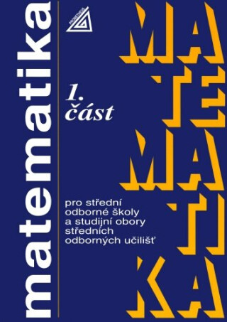 Matematika pro SOŠ a studijní obory SOU, 1. část