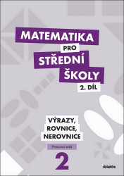 Matematika pro střední školy 2.díl Pracovní sešit (Výrazy, rovnice a nerovnice) - kniha z kategorie Gymnázia