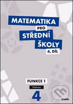 Matematika pro střední školy 4. díl (Funkce I