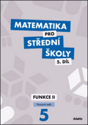 Matematika pro střední školy 5.díl Pracovní sešit (Funkce II) - kniha z kategorie Gymnázia