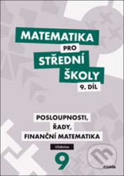 Matematika pro střední školy 9. díl (Posloupnosti, řady, finanční matematika