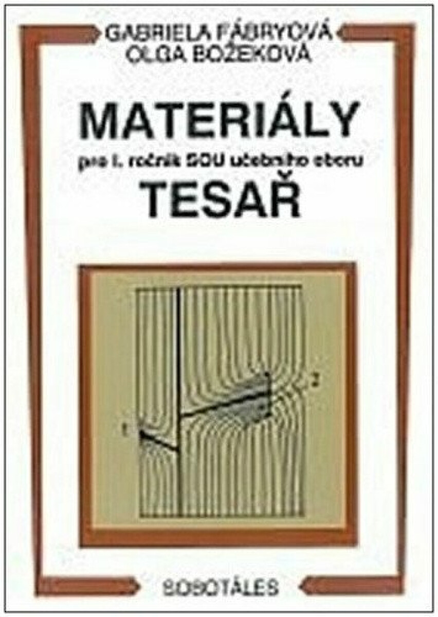 Materiály - pro I. roč. SOU učebního oboru tesař - Gabriela Fábryová, Božeková O.
