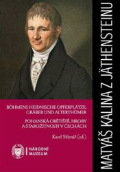 Matyáš Kalina z Jäthensteinu (Böhmens heidnische Opferplätze, Gräber und Alterthümer / Pohanská obětiště, hroby a starožitnosti v Čechách) - kniha z…