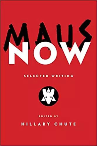 Maus Now : Selected Writing - Art Spiegelman, Chute Hillary