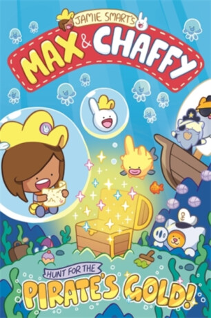 Max and Chaffy: Hunt for the Pirate's Gold (from the million-selling Jamie Smart, Illustrator of the Year)