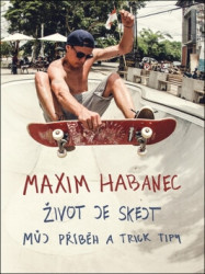 Maxim Habanec: Život je skejt (Můj příběh a trick tipy) - kniha z kategorie Beletrie pro děti