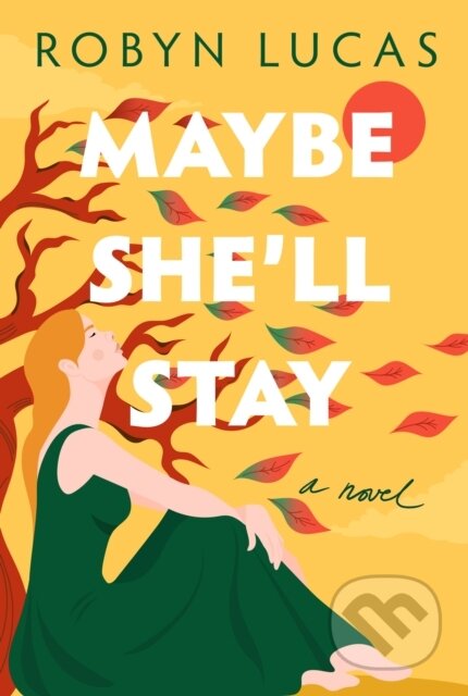 Maybe She'll Stay (A Novel)