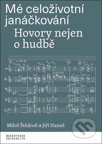 Mé celoživotní janáčkování (Hovory nejen o hudbě)