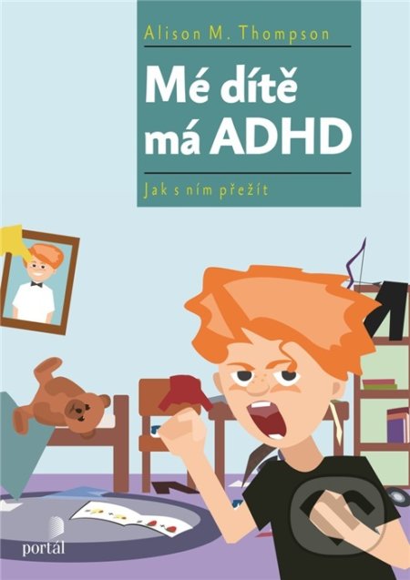 Mé dítě má ADHD (Jak s ním přežít)
