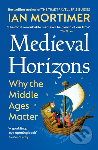 Medieval Horizons (Why the Middle Ages Matter)