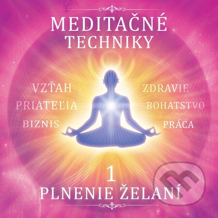 Meditačné techniky 1. - Plnenie želaní