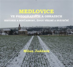 Medlovice ve fotografiích a obrazech - Milan Judásek