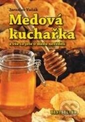 Medová kuchařka (a vše co jste o medu nevěděli)