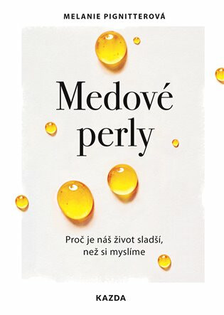Medové perly - Proč je náš život sladší, než si myslíme