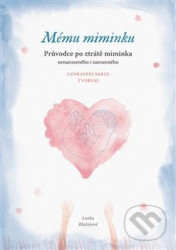 Mému miminku (Průvodce po ztrátě miminka nenarozeného i narozeného) - kniha z kategorie Vztahy a rodina