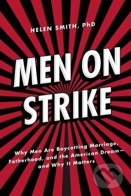 Men on Strike (Why Men are Boycotting Marriage, Fatherhood, and the American Dream