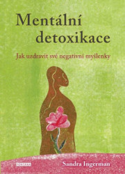 Mentální detoxikace (Jak uzdravit své negativní myšlenky) - kniha z kategorie Pozitivní myšlení