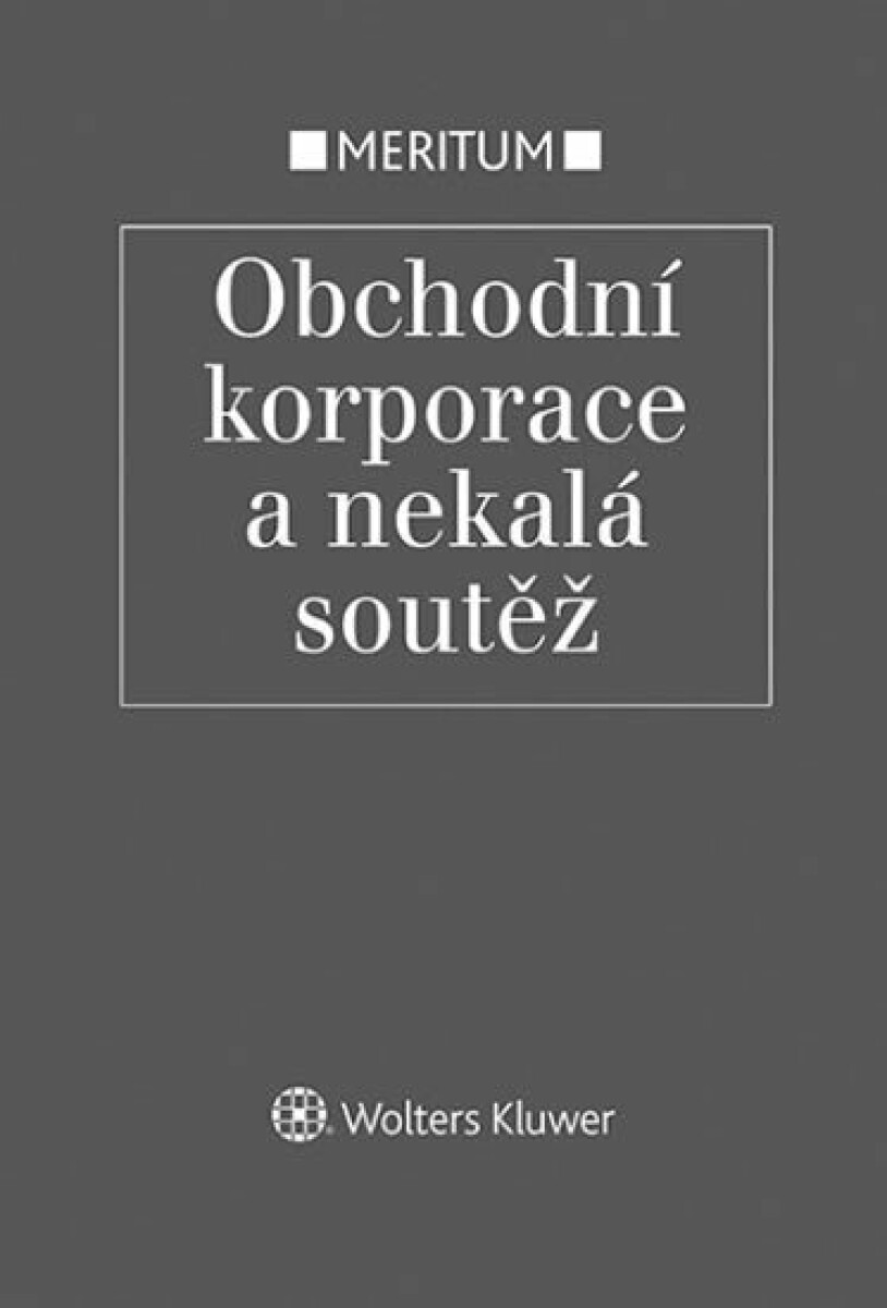 Meritum Obchodní korporace a nekalá soutěž - Jarmila Pokorná