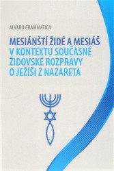 Mesiánští židé a Mesiáš v kontextu současné židovské rozpravy o Ježíši z Nazareta - kniha z kategorie Judaismus