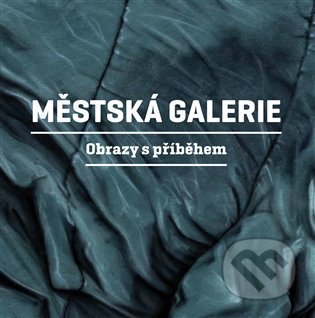 Městská galerie - Obrazy s příběhem